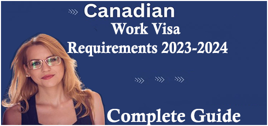 Canada Work Visa Requirements 2023-2024