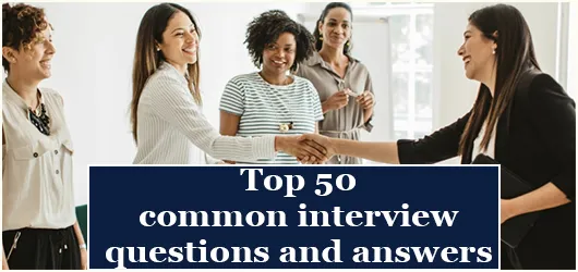 Top 50 common interview questions and answers