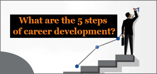 What are the 5 steps of career development