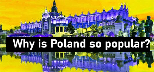 Why is Poland so popular